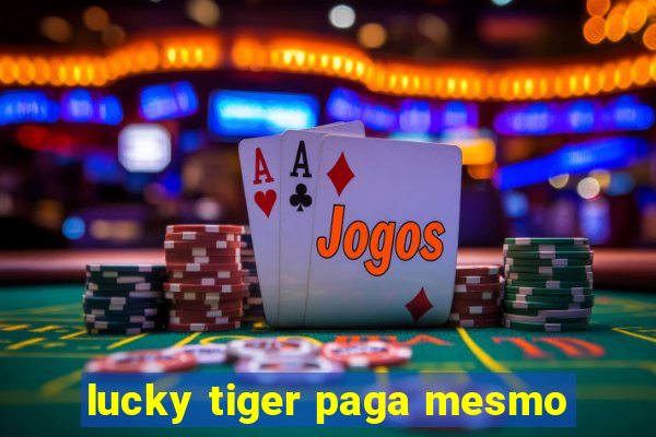 lucky tiger paga mesmo